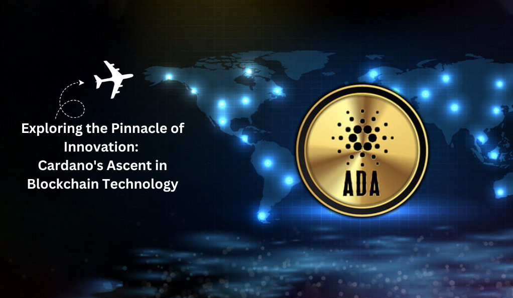Exploring the Pinnacle of Innovation Cardano's (ADA) Ascent in Blockchain Technology